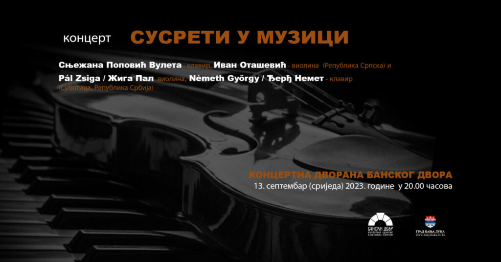 ОЧЕКУЈУ ВАС „СУСРЕТИ У МУЗИЦИ“: Музички умјетници из Суботице и Бањалуке спремају концерт 13. септембра (ФОТО)